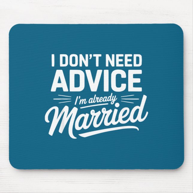 I Don't Need Advice I'm Already Married Relationsh Mousepad (Vorne)