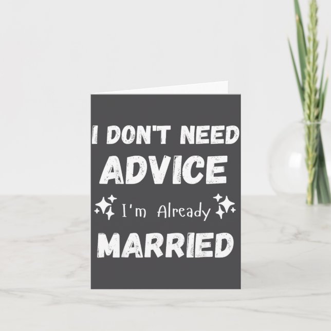 I Don't Need Advice I'm Already Married Sarcastic  Karte (Vorderseite)