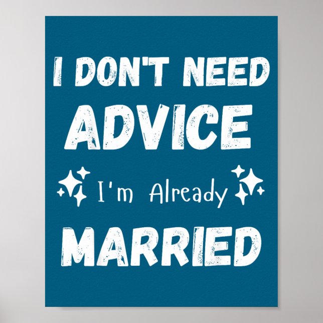 I Don't Need Advice I'm Already Married Sarcastic  Poster (Vorne)
