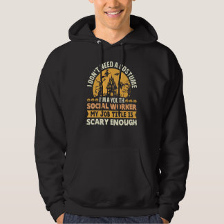 I Don't Need Costume I'm A Youth Social Worker My Hoodie