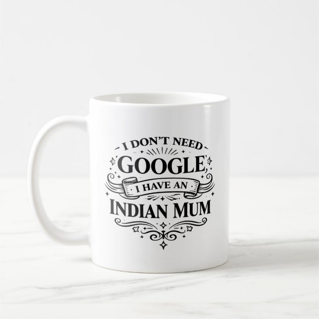 I Don't Need Google, I Have an Indian Mum Coffee  Kaffeetasse (Links)