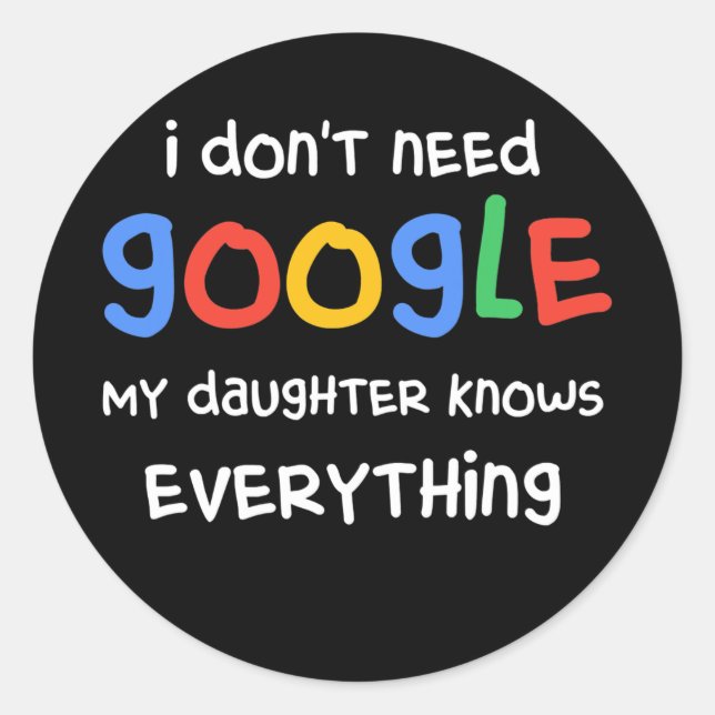I Don't Need Google My Daughter Know Everything Runder Aufkleber (Vorderseite)