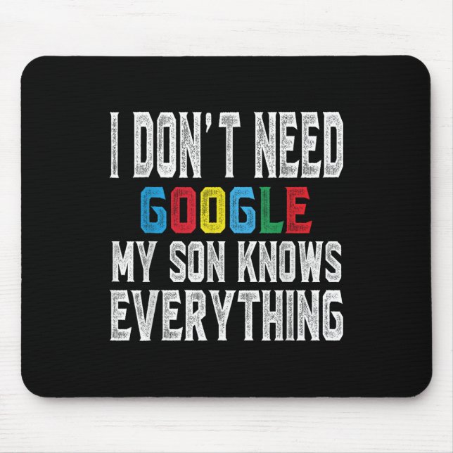 I Dont Need Google, My Son Knows Everything Lovers Mousepad (Vorne)