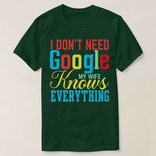 I Don't Need Google My Wife Knows Everything Funny T-Shirt (Design vorne)