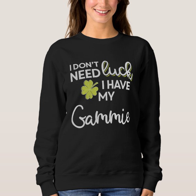 I Don't Need Luck I have my Gammie St Patrick Sweatshirt (Vorderseite)