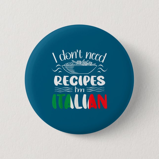 I Don't Need Recipes I'm Italian  Button (Vorderseite)