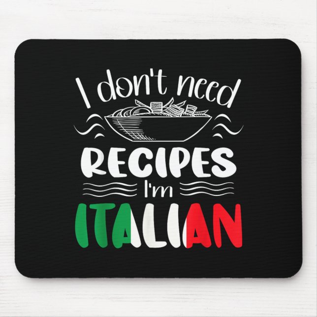 I Don't Need Recipes I'm Italian  Mousepad (Vorne)