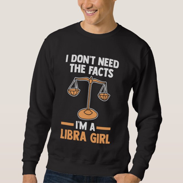 I don't need the facts I'm a libra girl libra Sweatshirt (Vorderseite)