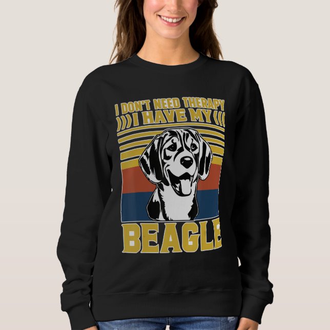 I don't need therapy I have my Beagle Sweatshirt (Vorderseite)