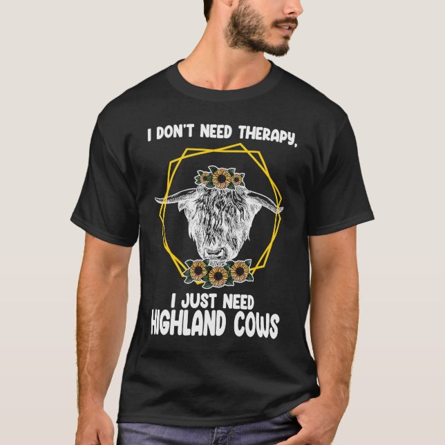 I don't need therapy I just highland cows highland T-Shirt (Vorderseite)