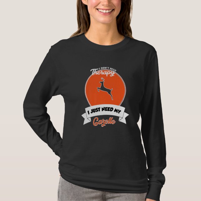 I Don't Need Therapy I Just Need My Gazelle T-Shirt (Vorderseite)