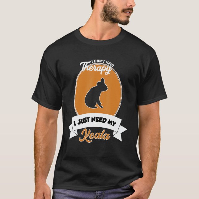 I Don't Need Therapy I Just Need My Koala T-Shirt (Vorderseite)