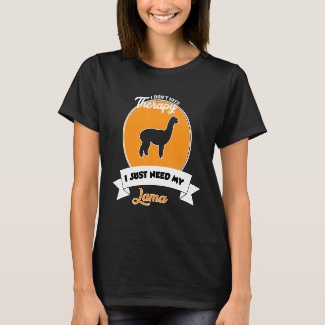 I Don't Need Therapy I Just Need My Lama T-Shirt (Vorderseite)