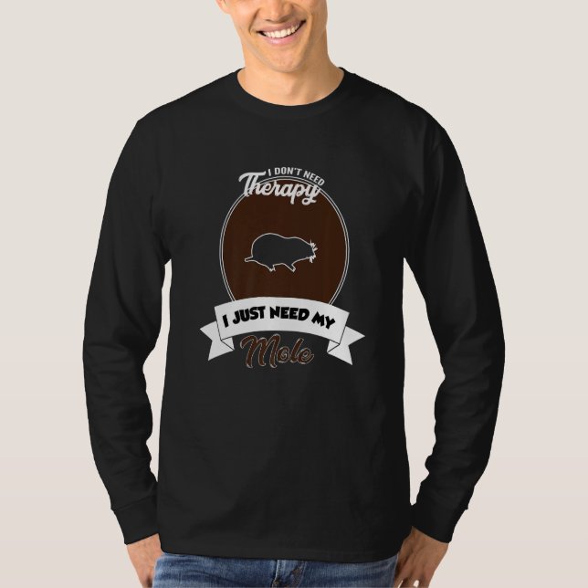 I Don't Need Therapy I Just Need My Mole   T-Shirt (Vorderseite)
