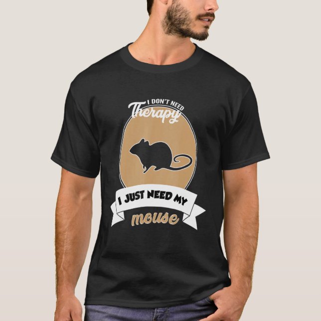 I Don't Need Therapy I Just Need My Mouse T-Shirt (Vorderseite)
