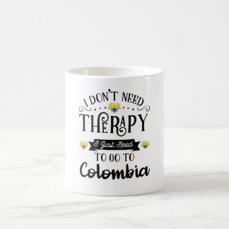 I Dont Need Therapy I Just Need To Go To Colombia Kaffeetasse