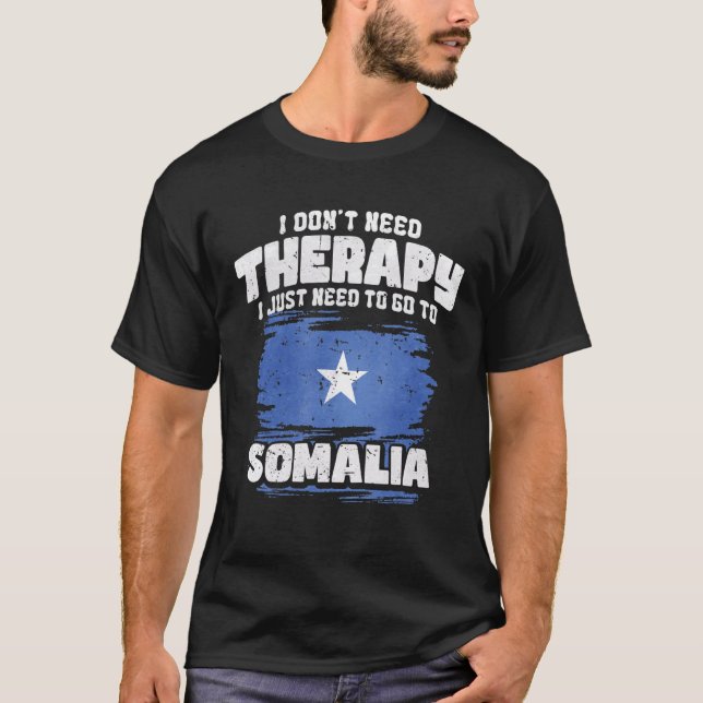 I Don't Need Therapy I Just Need To Go To Somalia T-Shirt (Vorderseite)
