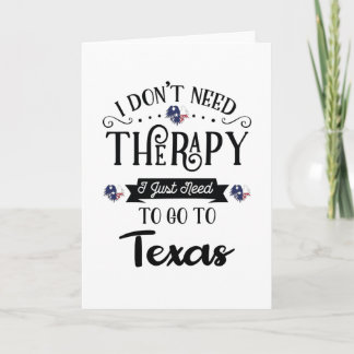 I Don't Need Therapy I Just Need To Go To Texas Karte