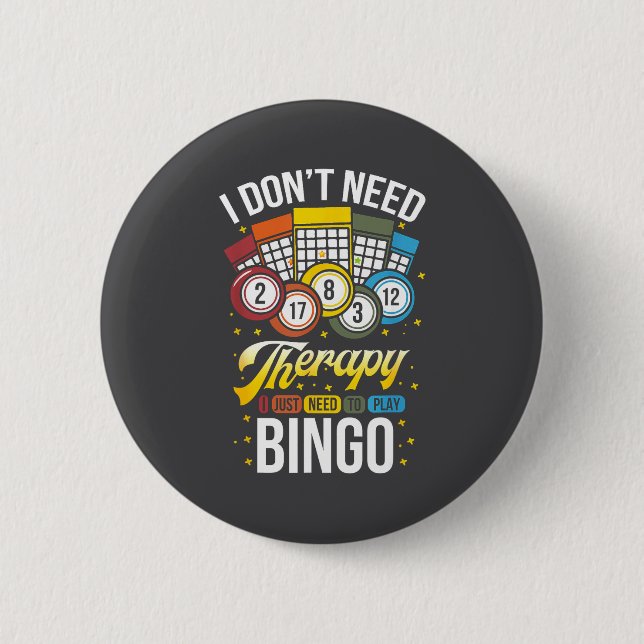 I Don't Need Therapy I Just Need To Play Bingo  Button (Vorderseite)
