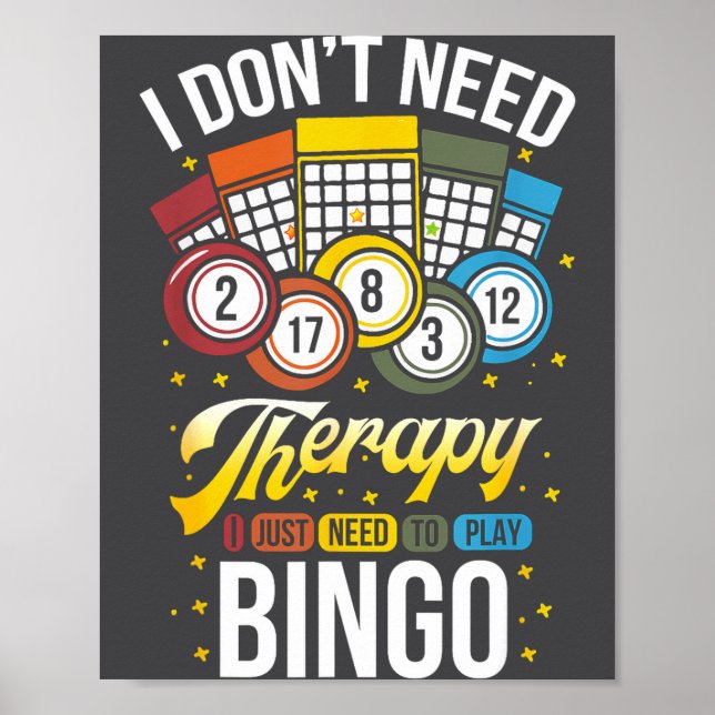 I Don't Need Therapy I Just Need To Play Bingo  Poster (Vorne)