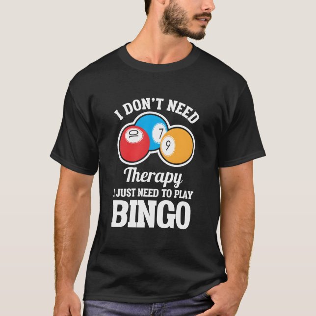 I Don'T Need Therapy I Just Need To Play Bingo T-Shirt (Vorderseite)