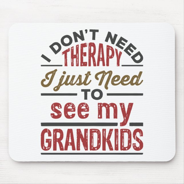 I Don't Need Therapy I Just Need to See Grandkids Mousepad (Vorne)