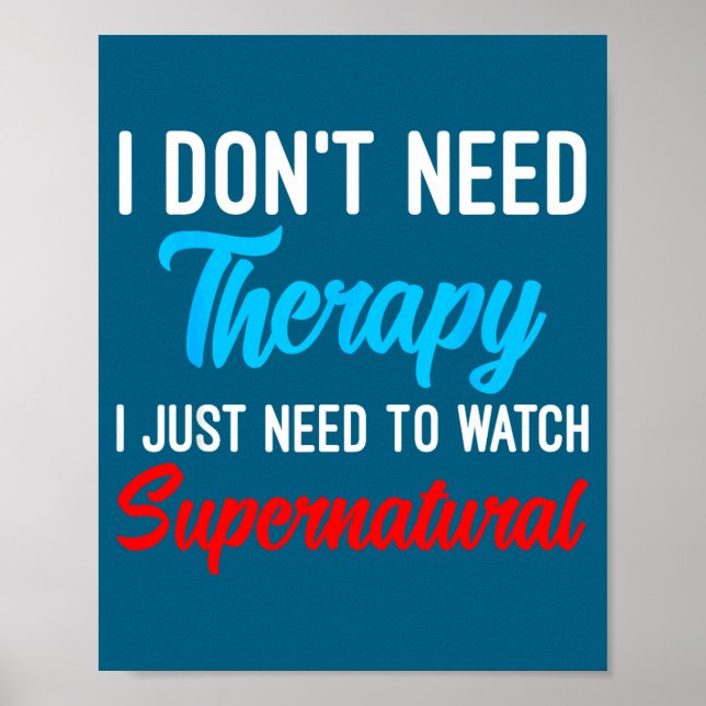I Don't Need Therapy I Just Need To Watch Supernat Poster (Vorne)