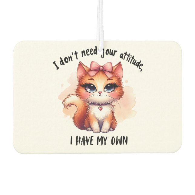 I Don't Need Your Attitude Funny Cat Lover Gift  Autolufterfrischer (Vorderseite)