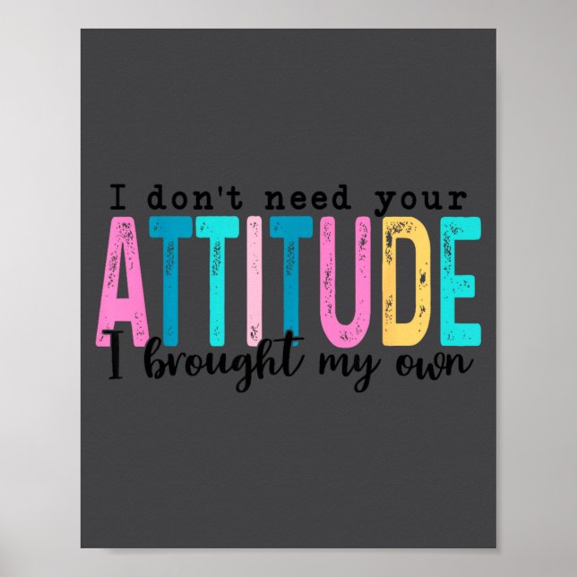 I Don't Need Your Attitude I Brought My Own, Funny Poster (Vorne)