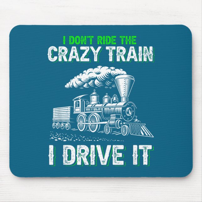 I Don't Ride On The Crazy Train I Drive It Railroa Mousepad (Vorne)
