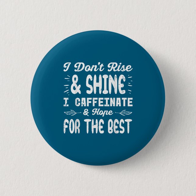 I Dont Rise Shine Caffeinate Funny Saying Coffee M Button (Vorderseite)