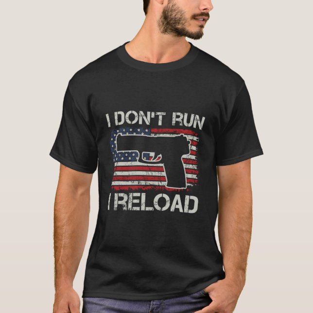 I Don'T Run I Reload Pro Guns Pistol Usa Flag Gun T-Shirt (Vorderseite)