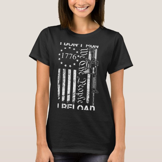 I Don't Run I Reload - Usa Flag Pro Guns Ar15 Funn T-Shirt (Vorderseite)