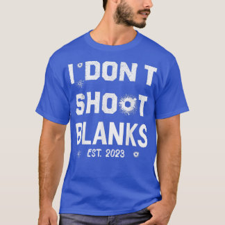 I Dont Shoot Blanks Est 2023 Party Idee T-Shirt