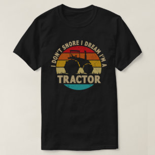 I Don't Snore I Dream Ich bin Traktor Funny Bauer T-Shirt