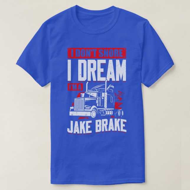 I Dont Snore I Dream Im A Jake Brake T-Shirt (Design vorne)