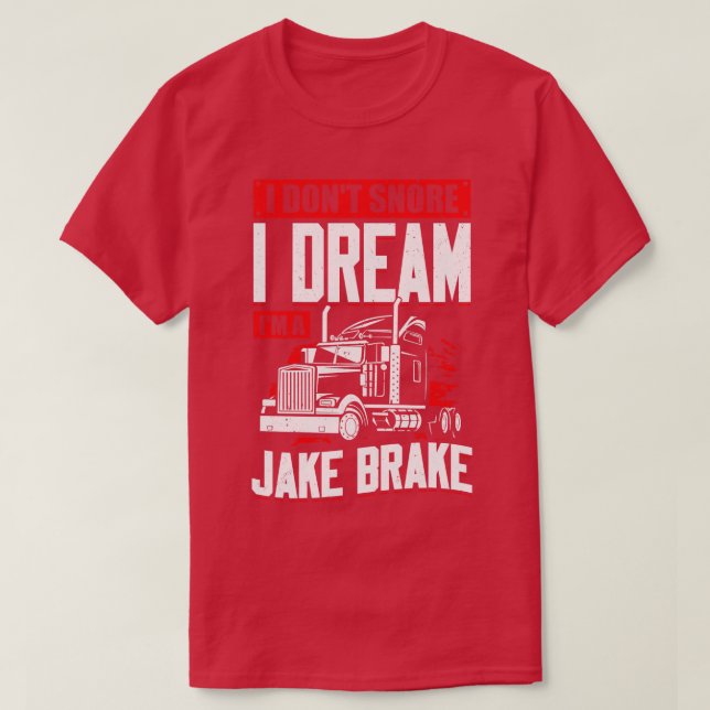 I Dont Snore I Dream Im A Jake Brake T-Shirt (Design vorne)