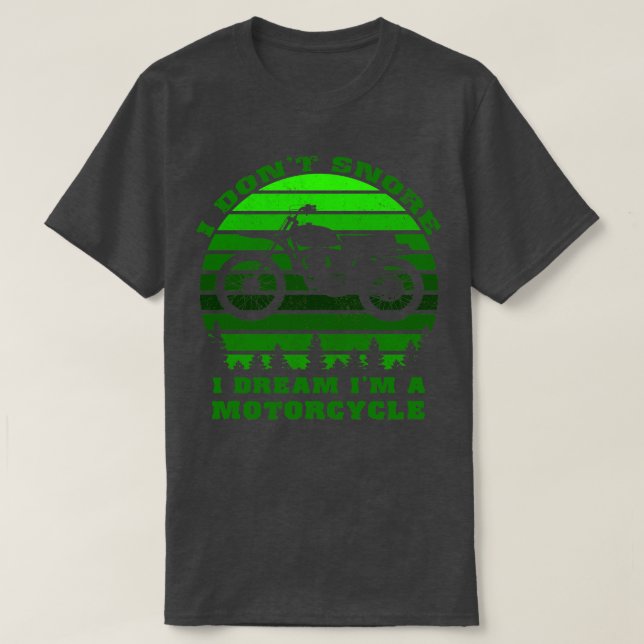 I Dont Snore I Dream Im A Motorrad lustige Geschen T-Shirt (Design vorne)