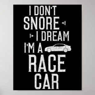 I Dont Snore I Dream Im A Race Car Funny Poster