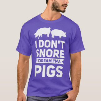 I Don't Snore I Dream I'm A Schweins Schweine2754 T-Shirt