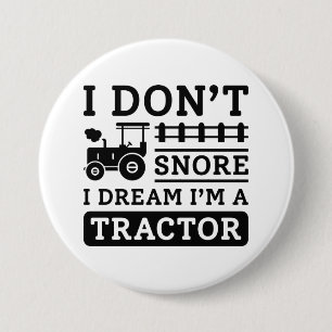 I Don't Snore I Dream I'm A Tractor Button