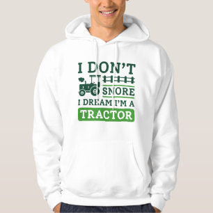 I Don't Snore I Dream I'm A Tractor Hoodie
