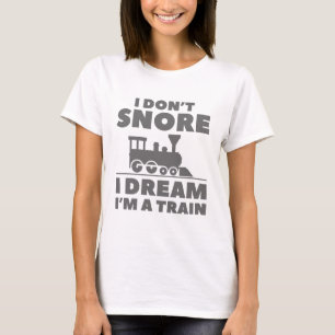 I Don't Snore I Dream I'm A Train T-Shirt