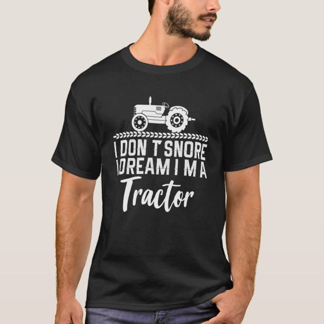 I Dont Snore I Dream Im A Traktor 4 T-Shirt (Vorderseite)