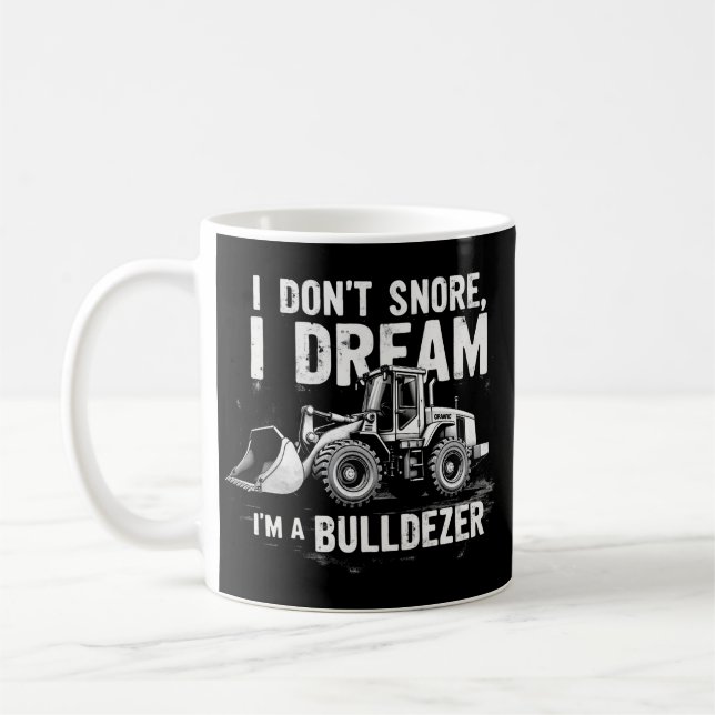I Don't Snore I Dream I'm Bulldozer - Funny Constr Kaffeetasse (Links)