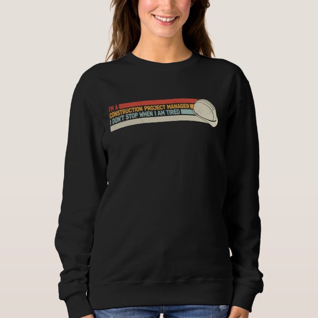 I Don't Stop Construction Project Manager  vintage Sweatshirt (Vorderseite)