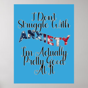 I Don't Struggle With Anxiety I'm Actually Pretty Poster