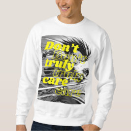 I DON'T TRUELY CARE SWEATSHIRT