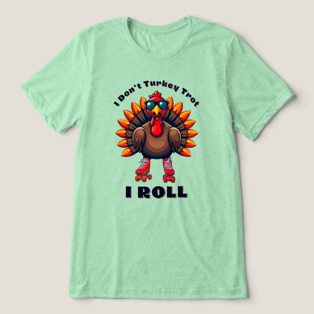 I Don't Turkey Trot...I ROLL - Back Graphics Tri-Blend Shirt (Design Vorderseite)