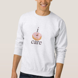 i donut care sweatshirt